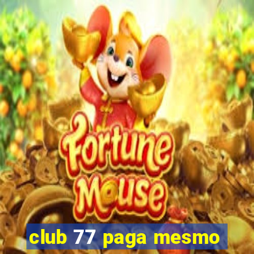 club 77 paga mesmo